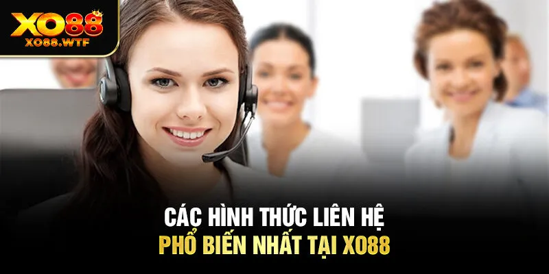 Các hình thức liên hệ phổ biến nhất tại Xo88 Các hình thức liên hệ phổ biến nhất tại Xo88
