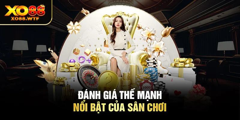 Đánh giá thế mạnh nổi bật của sân chơi Đánh giá thế mạnh nổi bật của sân chơi