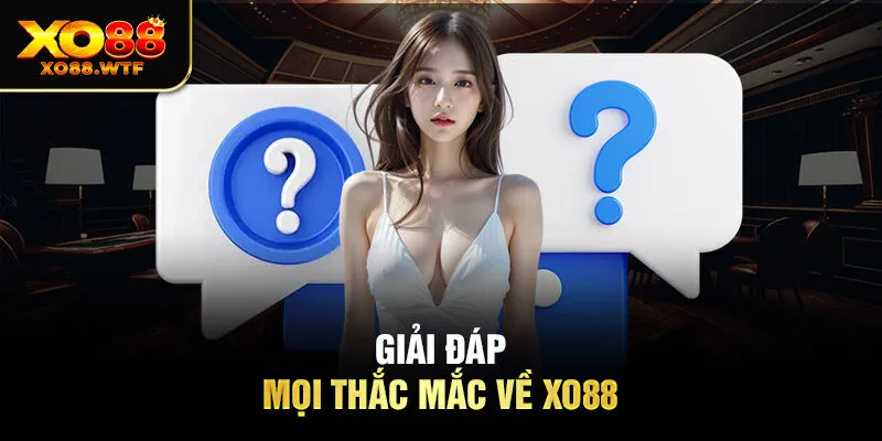 Giải đáp mọi thắc mắc về XO88 Giải đáp mọi thắc mắc về XO88