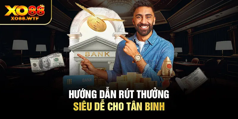 Hướng dẫn rút thưởng siêu dễ cho tân binh Hướng dẫn rút thưởng siêu dễ cho tân binh