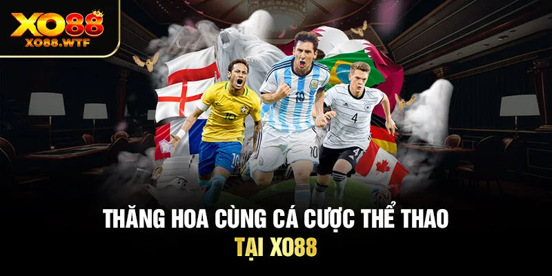 Thăng hoa cùng cá cược thể thao tại XO88 Thăng hoa cùng cá cược thể thao tại XO88